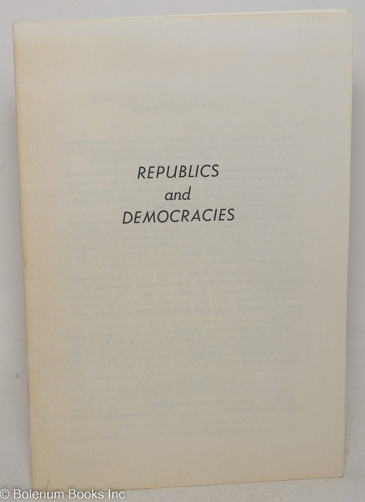 Cat.No: 76893 Republics and democracies. As first delivered, at the Constitution Day luncheon of We, The People in Chicago, on September 17, 1961. Robert Welch.