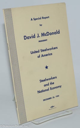 Cat.No: 76934 Steelworkers and the national economy, a special report. David J. McDonald