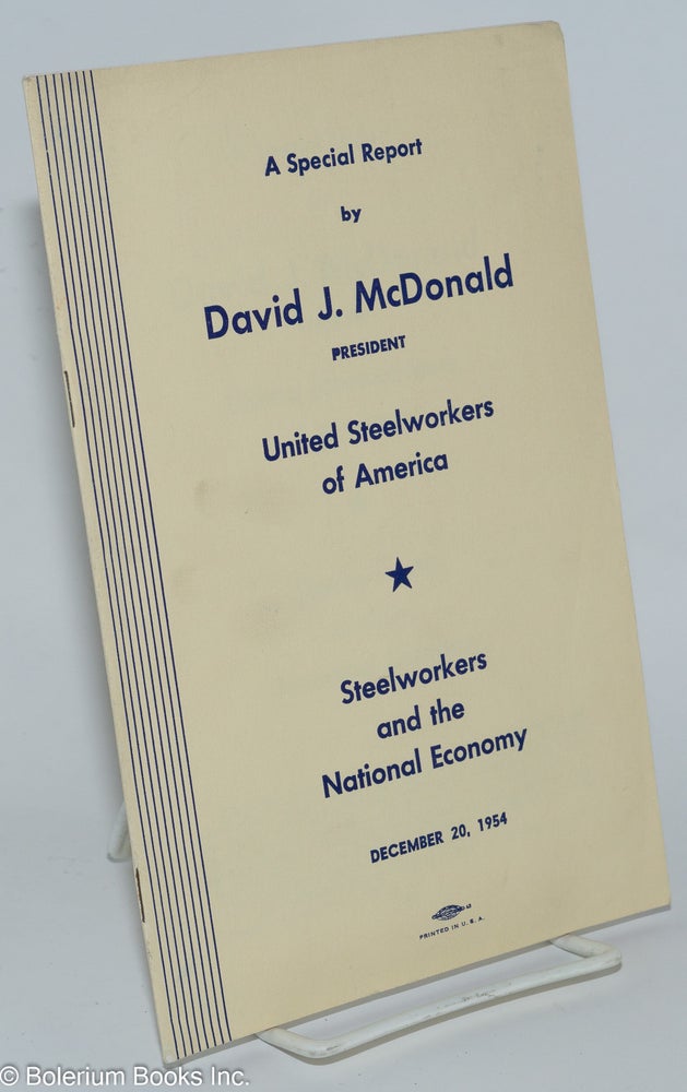 Cat.No: 76934 Steelworkers and the national economy, a special report. David J. McDonald.