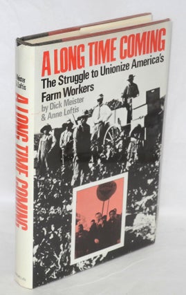 Cat.No: 7702 A long time coming; the struggle to unionize America's farm workers. Dick...