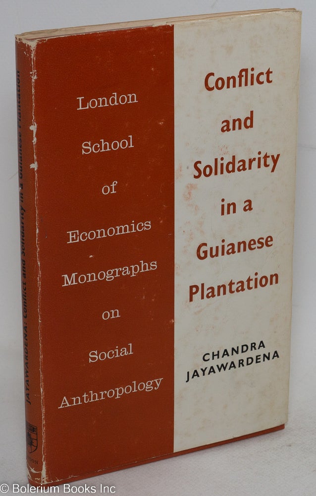 Cat.No: 77063 Conflict and solidarity in a Guianese plantation. Chandra Jayawardena.
