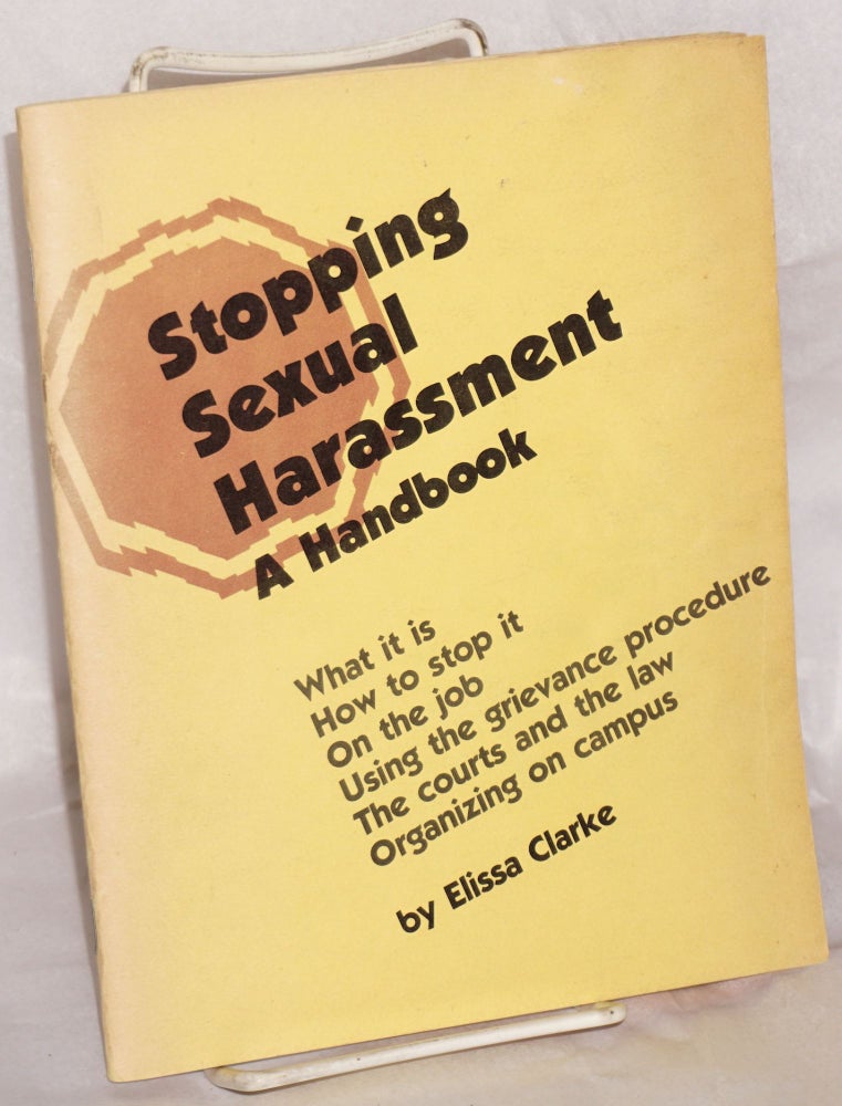 Cat.No: 77098 Stopping sexual harassment; a handbook. Elissa Clarke, Enid Eckstein Jane Slaughter, Rita Drapkin, Connye Harper.
