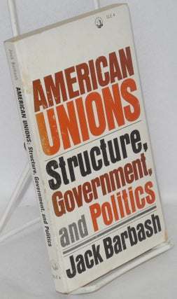 Cat.No: 77128 American unions: structure, government, and politics. Jack Barbash