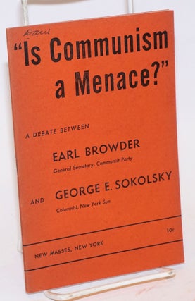Cat.No: 77258 "Is Communism a menace?" A debate between Earl Browder and George E....