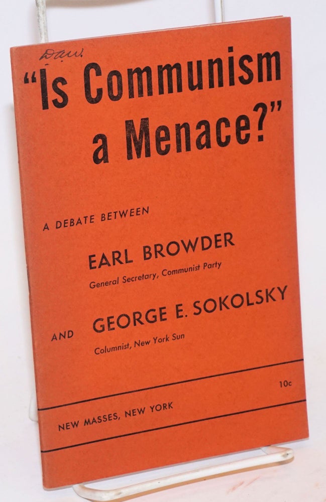 Cat.No: 77258 "Is Communism a menace?" A debate between Earl Browder and George E. Sokolsky. Earl Browder, George E. Sokolsky.