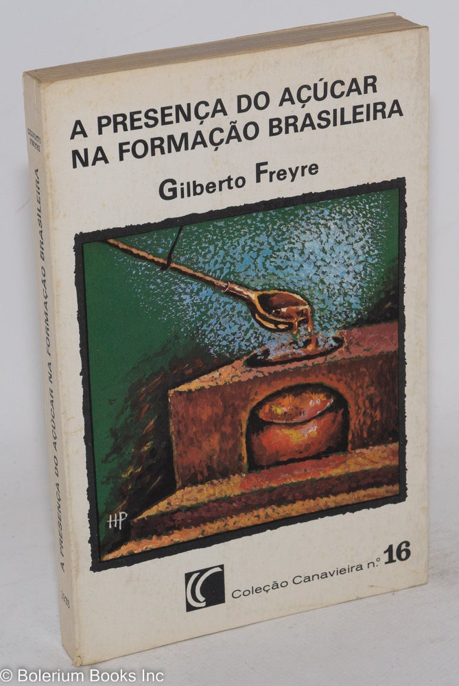 Cat.No: 77453 A presença do açúcar na formação Brasileira; capa e ilustrações de Hugo Paulo. Gilberto Freyre.