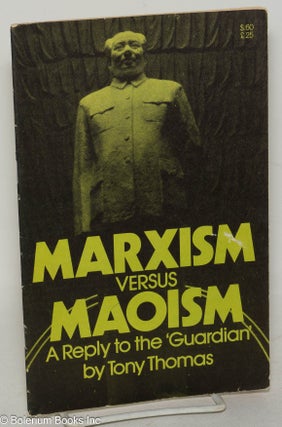 Cat.No: 77488 Marxism versus Maoism; a reply to the 'Guardian'. Tony Thomas