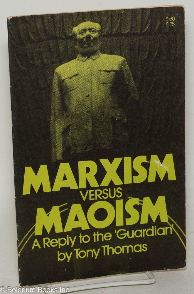 Cat.No: 77488 Marxism versus Maoism; a reply to the 'Guardian'. Tony Thomas.
