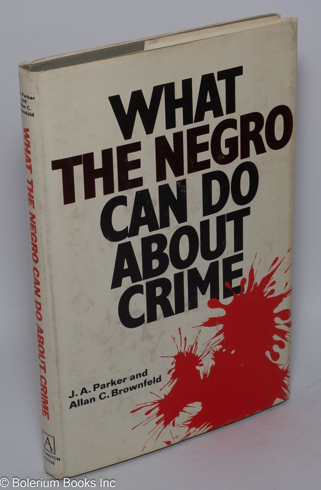 Cat.No: 77574 What the Negro can do about crime. J. A. Parker, Allan C. Brownfeld.