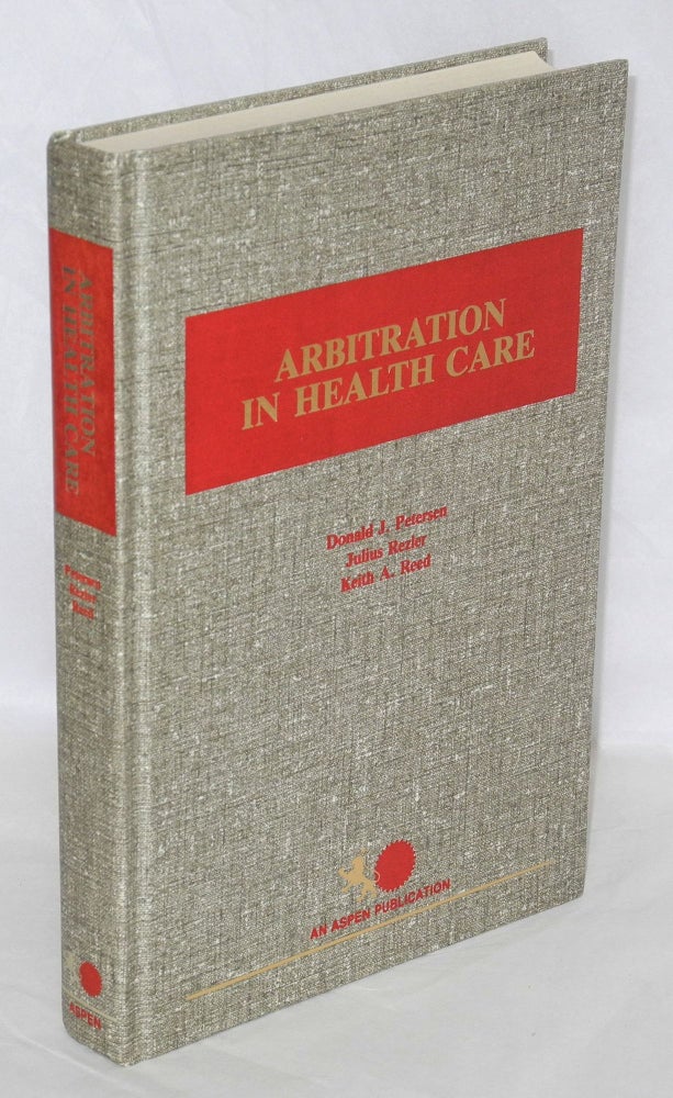 Cat.No: 77665 Arbitration in health care. Donald J. Petersen, Julius Rezler Keith A. Reed, and.