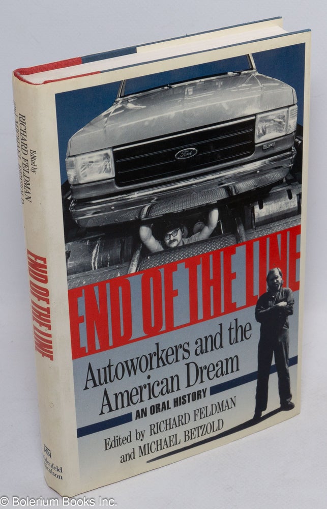 Cat.No: 7770 End of the Line: Autoworkers and the American Dream. Richard Feldman, eds Michael Betzold.