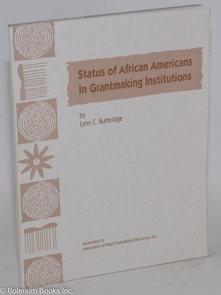 Cat.No: 77771 Status of African Americans in grantmaking institutions. Lynn C. Burbridge.
