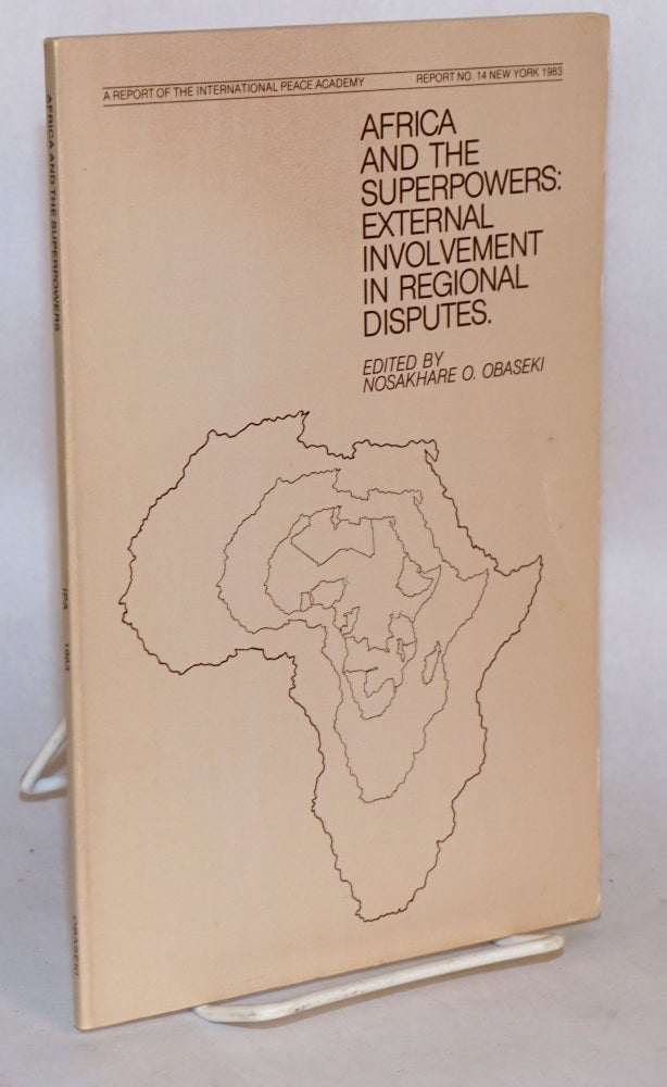 Cat.No: 77784 Africa and the Superpowers: external involvement in regional disputes, a report of the International Peace Academy. Nosakhare O. Obaseki.