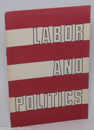 Cat.No: 77806 Labor and politics. American Federation of Labor - Congress of Industrial...