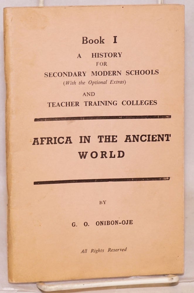 Cat.No: 77988 Africa in the ancient world: book I: a history for secondary modern schools and teacher training colleges. G. O. Onibon-Oje.
