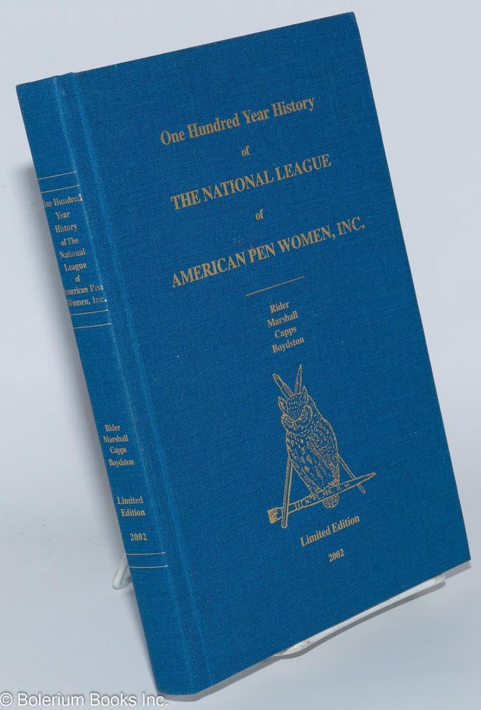 Cat.No: 78144 One hundred year history of The national league of American pen women, inc. Limited edition. Wanda A. Rider, Mildred Boydston, Anita Eileen Capps, Martha Marshall.