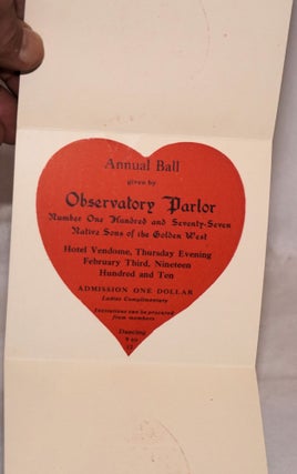 February Third 1910 [cover title] [invitation card] Annual Ball given by Observatory Parlor, number one hundred and seventy-seven native sons of the golden west, Hotel Vendome, Thursday evening February third, nineteen hundred and ten. Admission one dollar, ladies complimentary, invitations can be procured from members, dancing 9 to 12