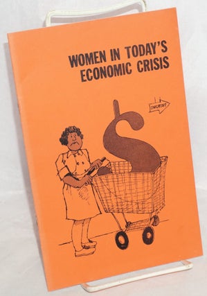 Cat.No: 78189 Women in today's economic crisis. Florence Dinerstein, Lori Helmbold, Nancy...