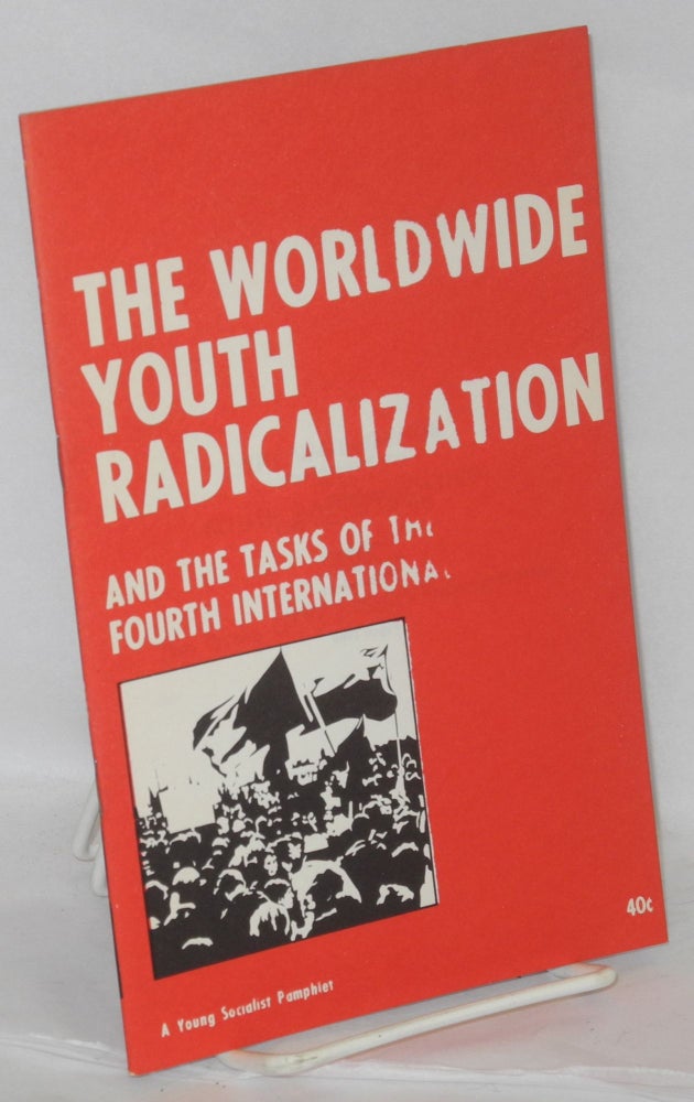 Cat.No: 78190 The worldwide youth radicalization, and the tasks of the Fourth International. Fourth International.