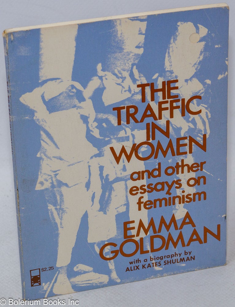 Cat.No: 78412 The Traffic in Women: and other essays on feminism. Emma Goldman, a, Alix Kates Shulman.