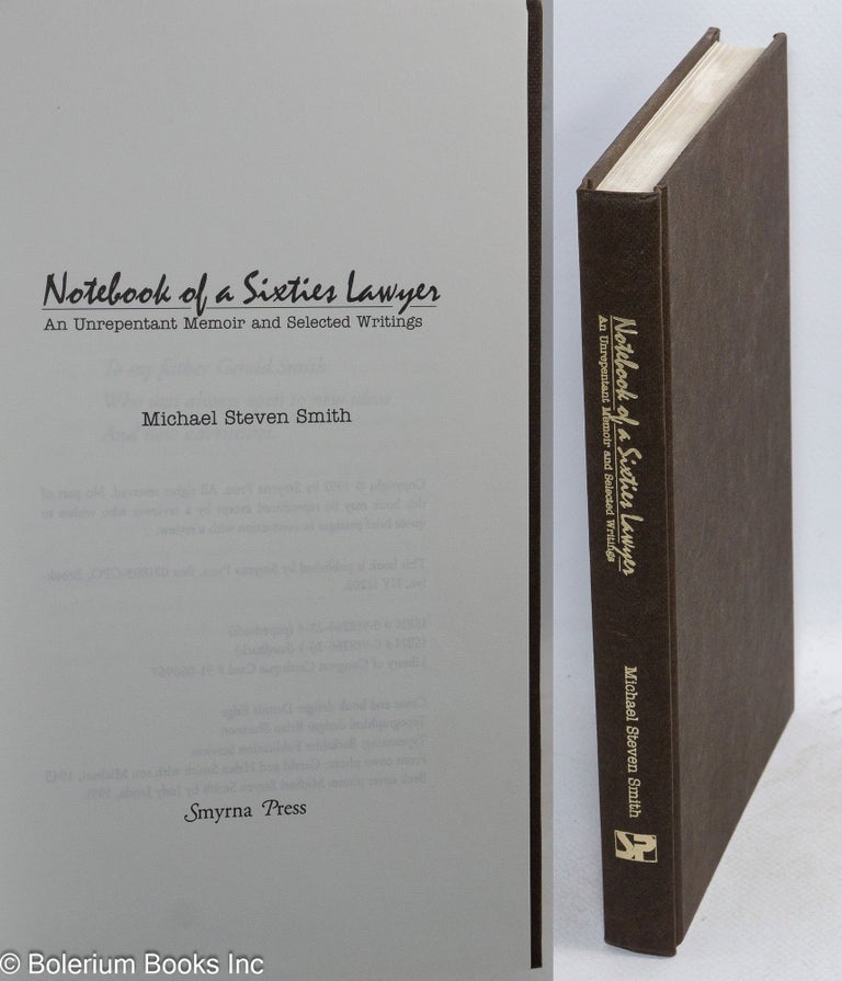 Cat.No: 7842 Notebook of a sixties lawyer; an unrepentant memoir and selected writings. Michael Steven Smith.