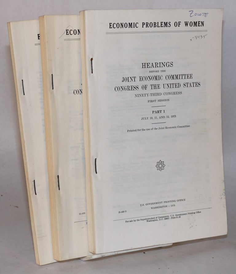 Cat.No: 78435 Economic problems of women,; hearings before the Joint economic committee congress of the United States, ninety-third congress first session. Part 1, July 10, 11, and 12; Part 2, July 24, 25, 26, and 30, 1973. Part 3, statement for the record. United States. Congress.
