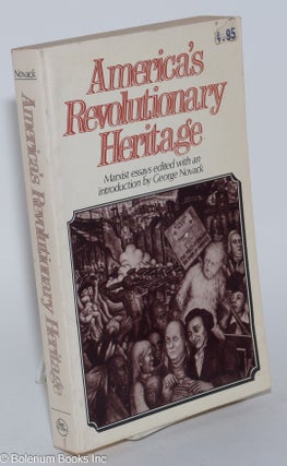 Cat.No: 78489 America's revolutionary heritage; Marxist essays. George Novack, ed
