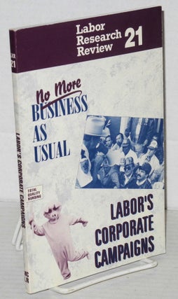 Cat.No: 78493 No more business as usual: labor's corporate campaigns. Lisa Oppenheim, ed