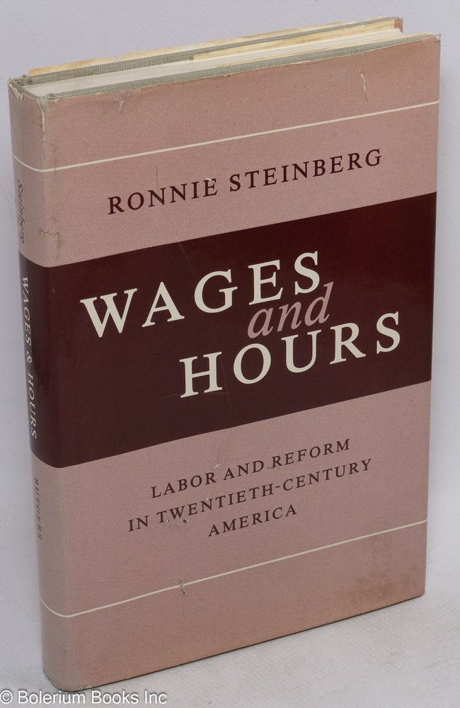 Cat.No: 78501 Wages and hours: labor and reform in twentieth-century America. Ronnie Steinberg.