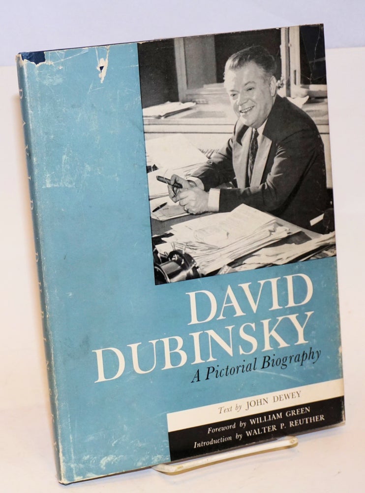 Cat.No: 78520 David Dubinsky: a pictorial biography. John Dewey, William Green, Walter P. Reuther.