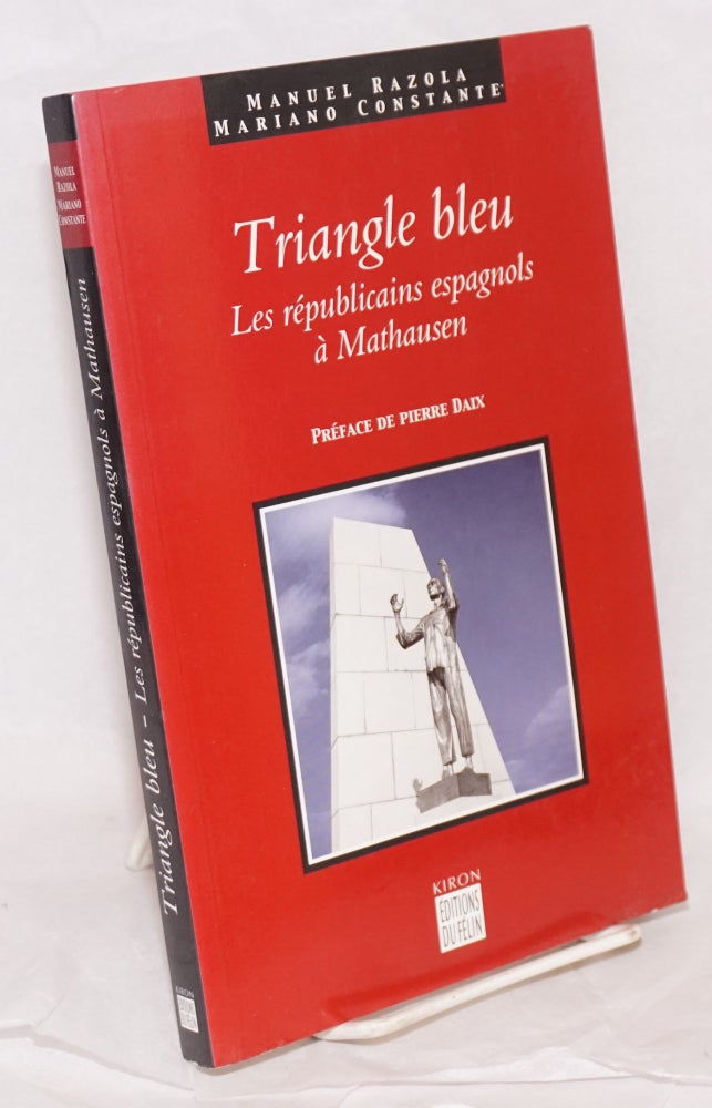 Cat.No: 78538 Triangle bleu; les républicans espagnols à Mauthausen, 1940-1945, préface de Pierre Daix. Manuel Razola, Mariano Constante, Particio Serrano.