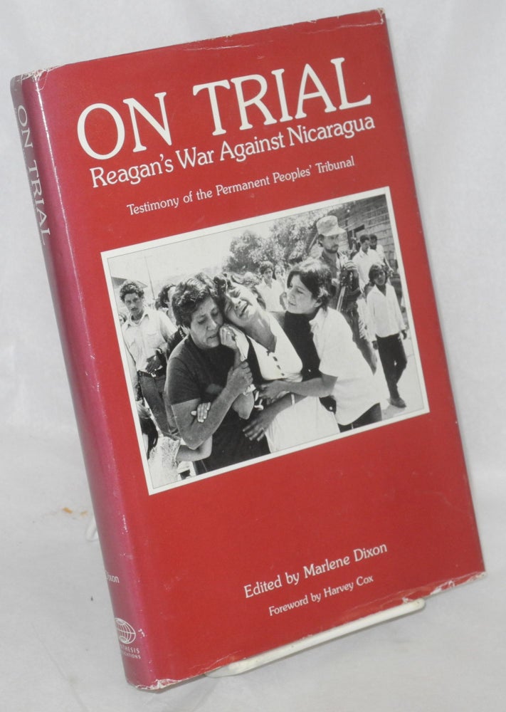 Cat.No: 78552 On trial: Reagan's war against Nicaragua. Testimony of the Permanent Peoples' Tribunal. Marlene Dixon, ed., Harvey Cox.