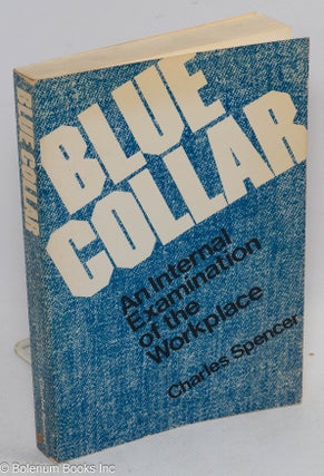 Cat.No: 78574 Blue collar: an internal examination of the workplace. Charles Spencer