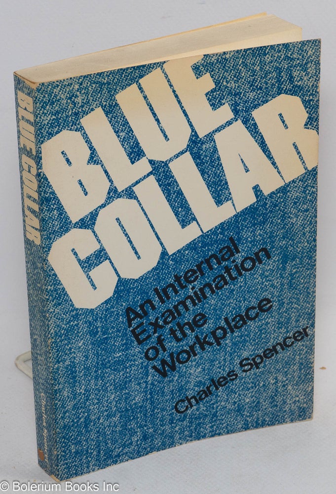 Cat.No: 78574 Blue collar: an internal examination of the workplace. Charles Spencer.