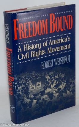Cat.No: 7861 Freedom bound; a history of America's Civil Rights movement. Robert Weisbrot