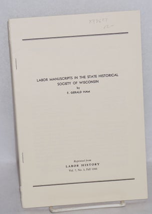 Cat.No: 78627 Labor manuscripts in the State Historical Society of Wisconsin. F. Gerald Ham