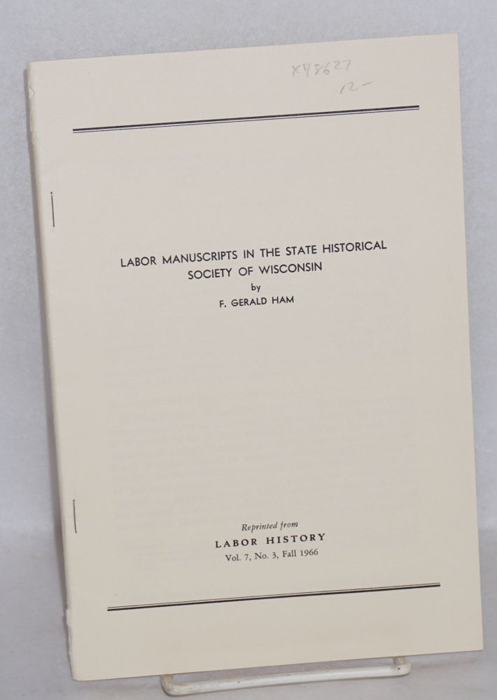 Cat.No: 78627 Labor manuscripts in the State Historical Society of Wisconsin. F. Gerald Ham.