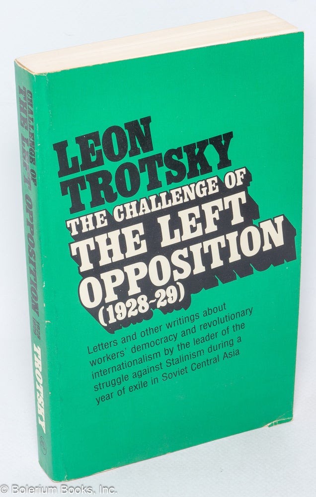 Cat.No: 78647 The challenge of the Left Opposition (1928-29). Edited by Naomi Allen and George Saunders, with an introduction by Naomi Allen. Leon Trotsky.