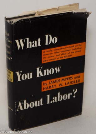 Cat.No: 78691 What do you know about labor? James Myers, Harry W. Laidler