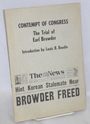 Cat.No: 78776 Contempt of congress; the trial of Earl Browder. Introduction by Louis B....
