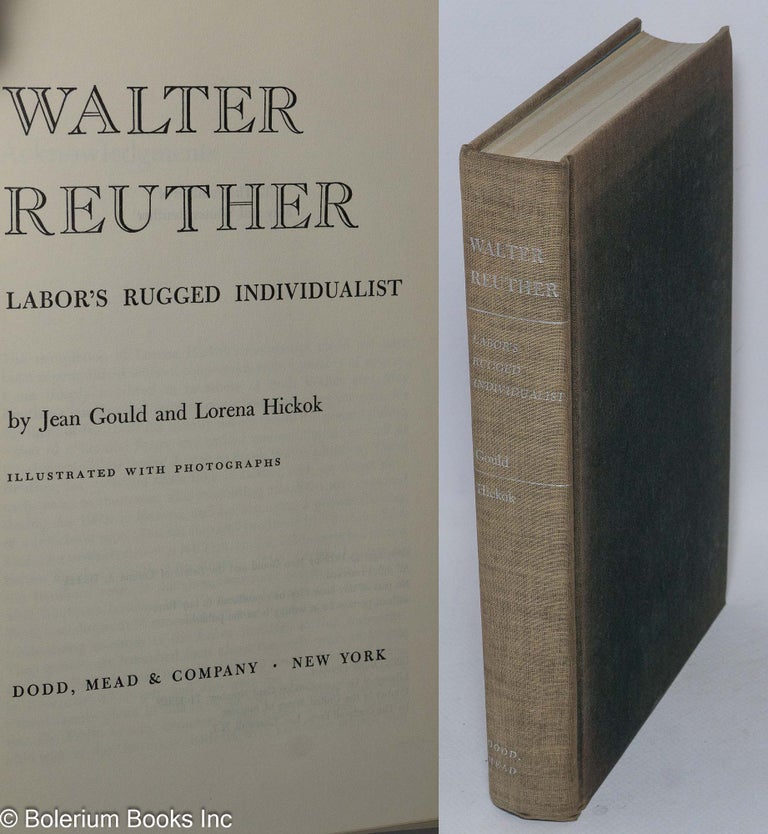 Cat.No: 78784 Walter Reuther: labor's rugged individualist. Jean Gould, Lorena Hickok.