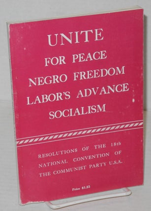 Cat.No: 78795 Unite for peace, Negro freedom, labor's advance, socialism. Resolutions of...