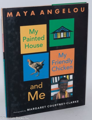 Cat.No: 78805 My painted house, my friendly chicken, and me;. Maya Angelou, Margaret...