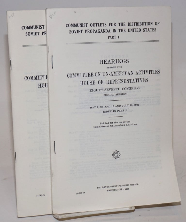 Cat.No: 78851 Communist outlets for the distribution of Soviet propaganda in the United States, part 1: May 9, 10, and 17 and July 12 1962 [with] part 2: May l7 and July 11 1962, including index. Hearings before the Committee on un-American activities house of representatives eighty-seventh congress second session [two parts, a subset, complete]. Propaganda publishing and espionage.