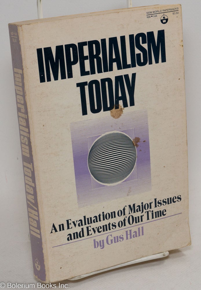 Cat.No: 78886 Imperialism today: an evaluation of major issues and events of our time. Gus Hall.