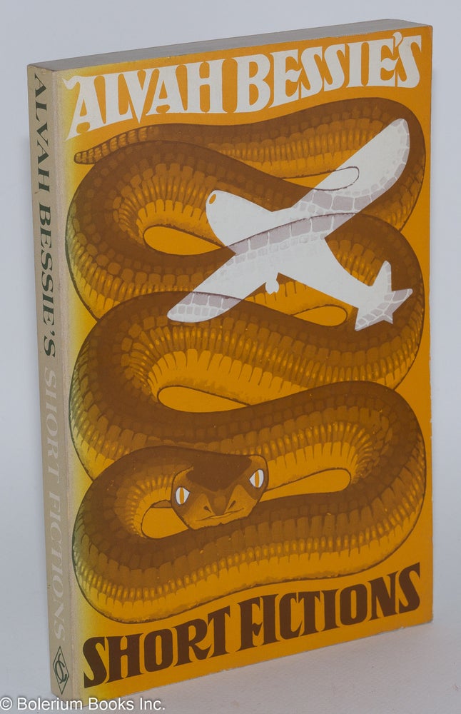 Cat.No: 7891 Alvah Bessie's Short Fictions; Solo Flight, Seventeen Short Stories & the Serpent was more Subtil, a novella. With an introduction by Gabriel Miller. Alvah Bessie.