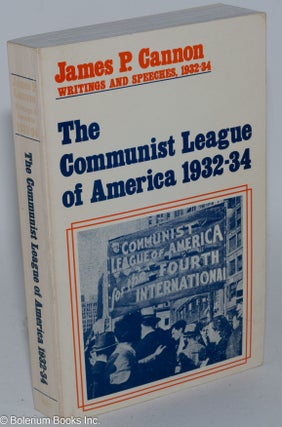 Cat.No: 78950 The Communist League of America, 1932-34. Edited by Fred Stanton and...