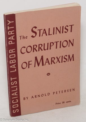 Cat.No: 79096 Stalinist corruption of Marxism: a study in Machiavellian duplicity. Arnold...
