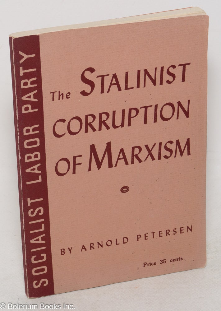 Cat.No: 79096 Stalinist corruption of Marxism: a study in Machiavellian duplicity. Arnold Petersen.