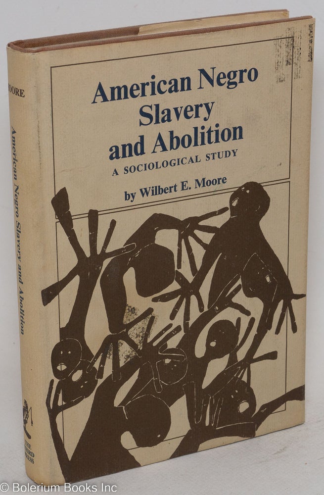 Cat.No: 7916 American Negro slavery and abolition; a sociological study. Wilbert E. Moore.